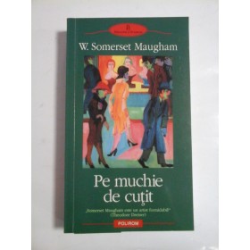 PE MUCHIE DE CUTIT - W. SOMERSET MAUGHAM